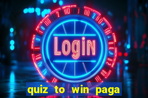 quiz to win paga mesmo quiz money paga mesmo